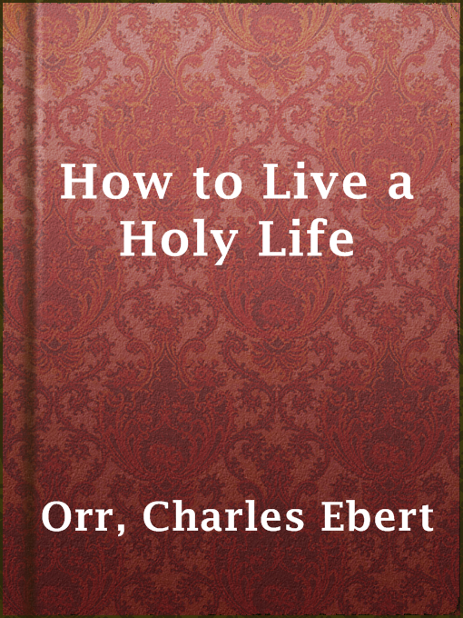 Title details for How to Live a Holy Life by Charles Ebert Orr - Available